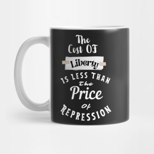 the Cost Of Liberty Is Less Than The Price Of Repression Mug